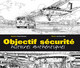 OBJECTIF SECURITE. HISTOIRES AUTHENTIQUES