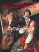 LE CARAVAGE - TOME 01 - LA PALETTE ET L'EPEE