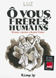 O VOUS, FRERES HUMAINS