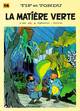 TIF ET TONDU - TOME 14 - LA MATIERE VERTE