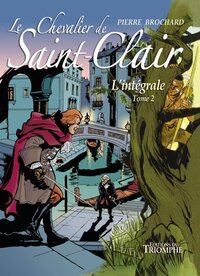 LE CHEVALIER DE SAINT-CLAIR - - LE CHEVALIER DE SAINT-CLAIR L'INTEGRALE TOME 2