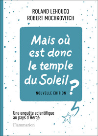 Mais où est donc le temple du Soleil ? - Une enquête scientifique au pays d'Hergé