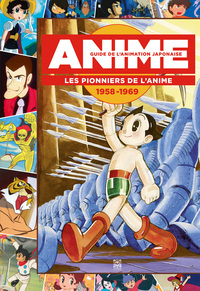 Anime - Guide de l’animation japonnaise - Les pionniers de l’animation 1958-1969