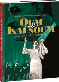 Oum Kalsoum - L'arme secrète de Nasser