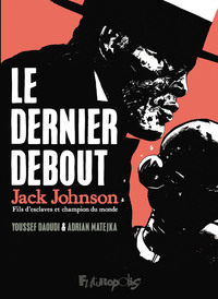 Le dernier debout : Jack Johnson et le combat du siècle