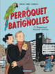 LE PERROQUET DES BATIGNOLLES - TOME 1 - L'ENIGMATIQUE MONSIEUR SCHMUTZ