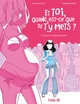 ET TOI, QUAND EST-CE QUE TU T'Y METS - ET TOI QUAND EST-CE QUE TU T'Y METS ? - TOME 01 - CELLE QUI N