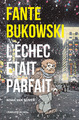 FANTE BUKOWSKI, L'ECHEC ETAIT PARFAIT