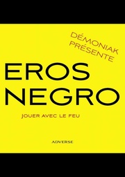 Eros Negro Jouer avec le feu