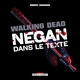 THE WALKING DEAD - NEGAN DANS LE TEXTE - ONE-SHOT - THE WALKING DEAD - NEGAN DANS LE TEXTE