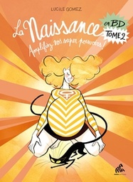 LA NAISSANCE EN BD TOME 2 - AMPLIFIEZ VOS SUPER POUVOIRS !