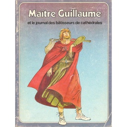 Maître Guillaume et le journal des bâtisseurs de cathédrales