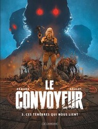 Le Convoyeur - T03 - Ces ténèbres qui nous lient