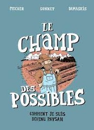 Le champ des possibles - Comment je suis devenu paysan