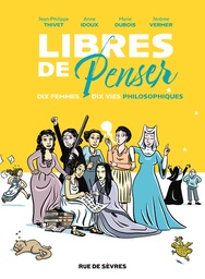 Libres de penser - Dix femmes, dix vies philosophiques