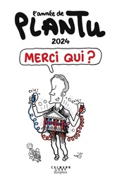 L'année de Plantu - 2024 - Merci qui ?