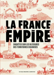 La France Empire - Enquêtes sur les blessures des territoires colonisés