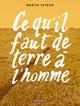 CE QU'IL FAUT DE TERRE A L'HOMME - TOME 0 - CE QU'IL FAUT DE TERRE A L'HOMME