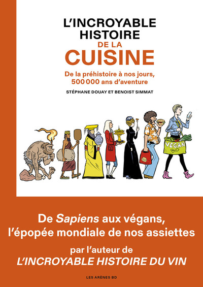 L'incroyable histoire de la cuisine - De la préhistoire à nos jours, 500 000 ans d'aventure