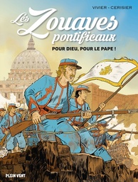 Les Zouaves pontificaux - Pour Dieu, pour le Pape !