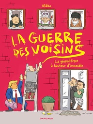 La Guerre des voisins - La géopolitique à hauteur d'immeuble