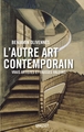 L'AUTRE ART CONTEMPORAIN - VRAIS ARTISTES ET FAUSSES VALEURS